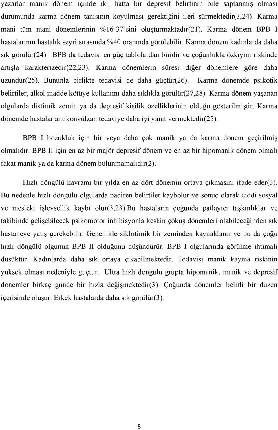 BPB da tedavisi en güç tablolardan biridir ve çoğunlukla özkıyım riskinde artışla karakterizedir(22,23). Karma dönemlerin süresi diğer dönemlere göre daha uzundur(25).