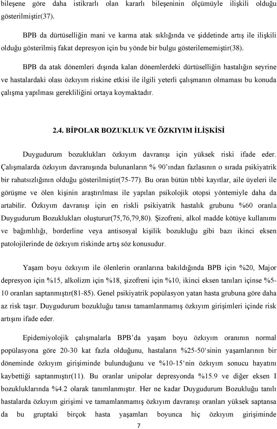 BPB da atak dönemleri dışında kalan dönemlerdeki dürtüselliğin hastalığın seyrine ve hastalardaki olası özkıyım riskine etkisi ile ilgili yeterli çalışmanın olmaması bu konuda çalışma yapılması