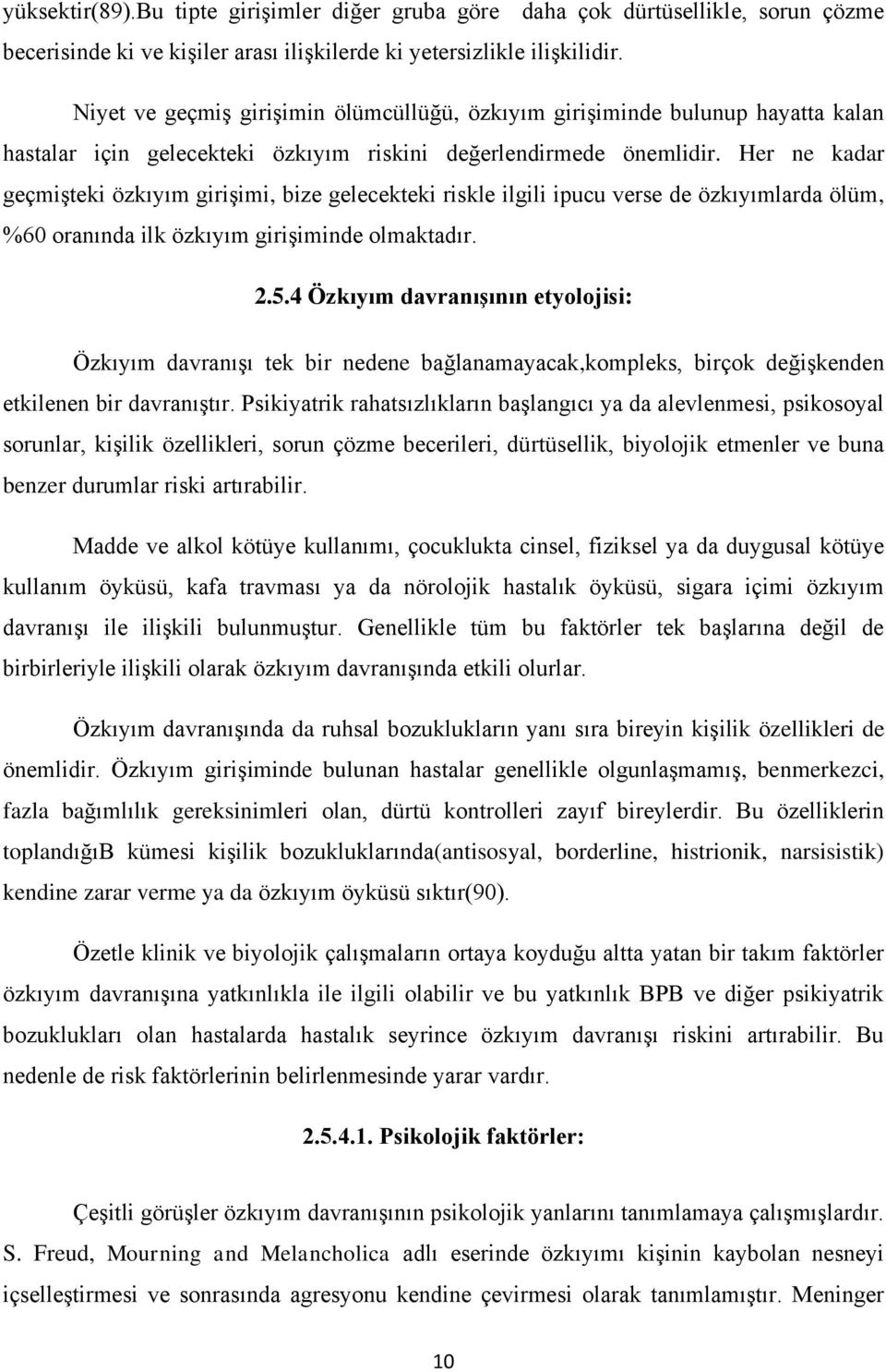 Her ne kadar geçmişteki özkıyım girişimi, bize gelecekteki riskle ilgili ipucu verse de özkıyımlarda ölüm, %60 oranında ilk özkıyım girişiminde olmaktadır. 2.5.