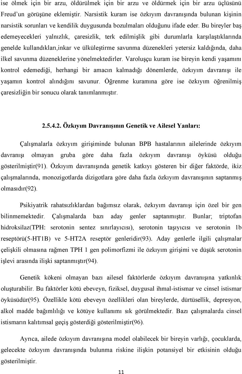 Bu bireyler baş edemeyecekleri yalnızlık, çaresizlik, terk edilmişlik gibi durumlarla karşılaştıklarında genelde kullandıkları,inkar ve ülküleştirme savunma düzenekleri yetersiz kaldığında, daha