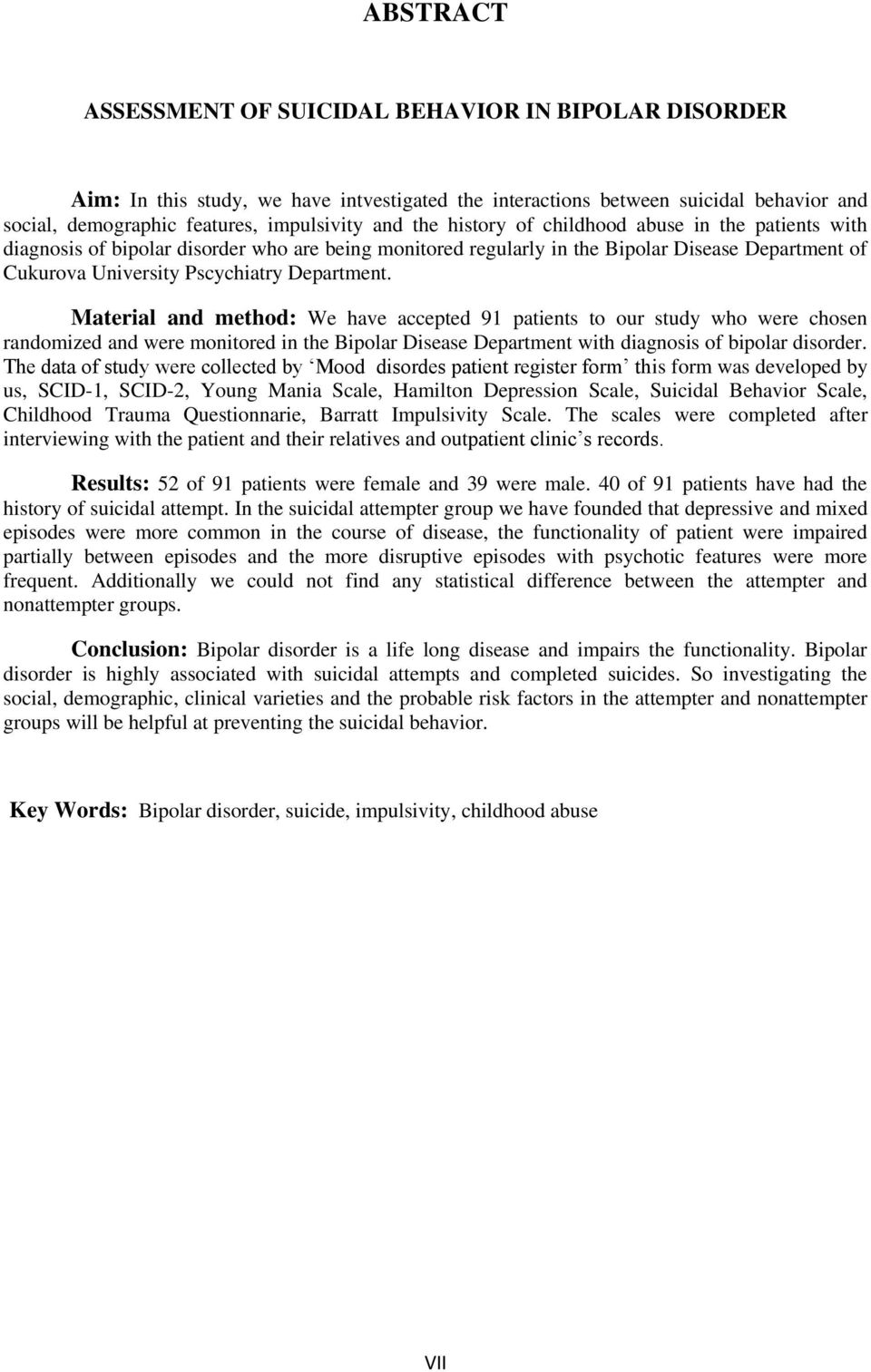 Material and method: We have accepted 91 patients to our study who were chosen randomized and were monitored in the Bipolar Disease Department with diagnosis of bipolar disorder.