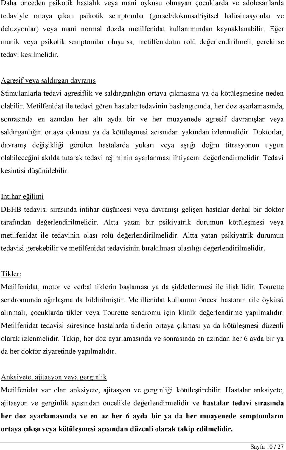 Agresif veya saldırgan davranış Stimulanlarla tedavi agresiflik ve saldırganlığın ortaya çıkmasına ya da kötüleşmesine neden olabilir.