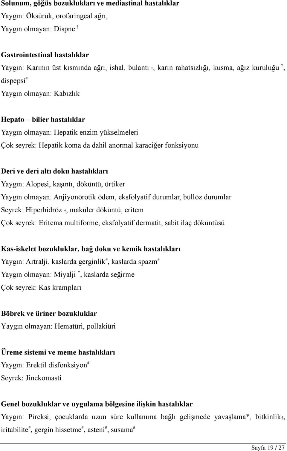 fonksiyonu Deri ve deri altı doku hastalıkları Yaygın: Alopesi, kaşıntı, döküntü, ürtiker Yaygın olmayan: Anjiyonörotik ödem, eksfolyatif durumlar, büllöz durumlar Seyrek: Hiperhidröz, maküler