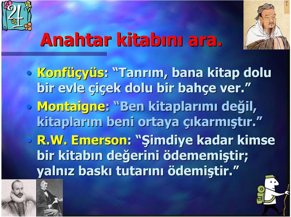 ver. Montaigne: Ben kitaplarımı değil, kitaplarım m beni ortaya