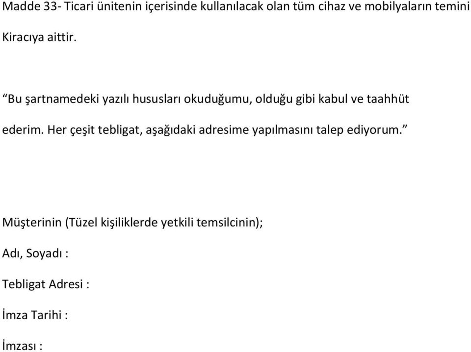 Bu şartnamedeki yazılı hususları okuduğumu, olduğu gibi kabul ve taahhüt ederim.