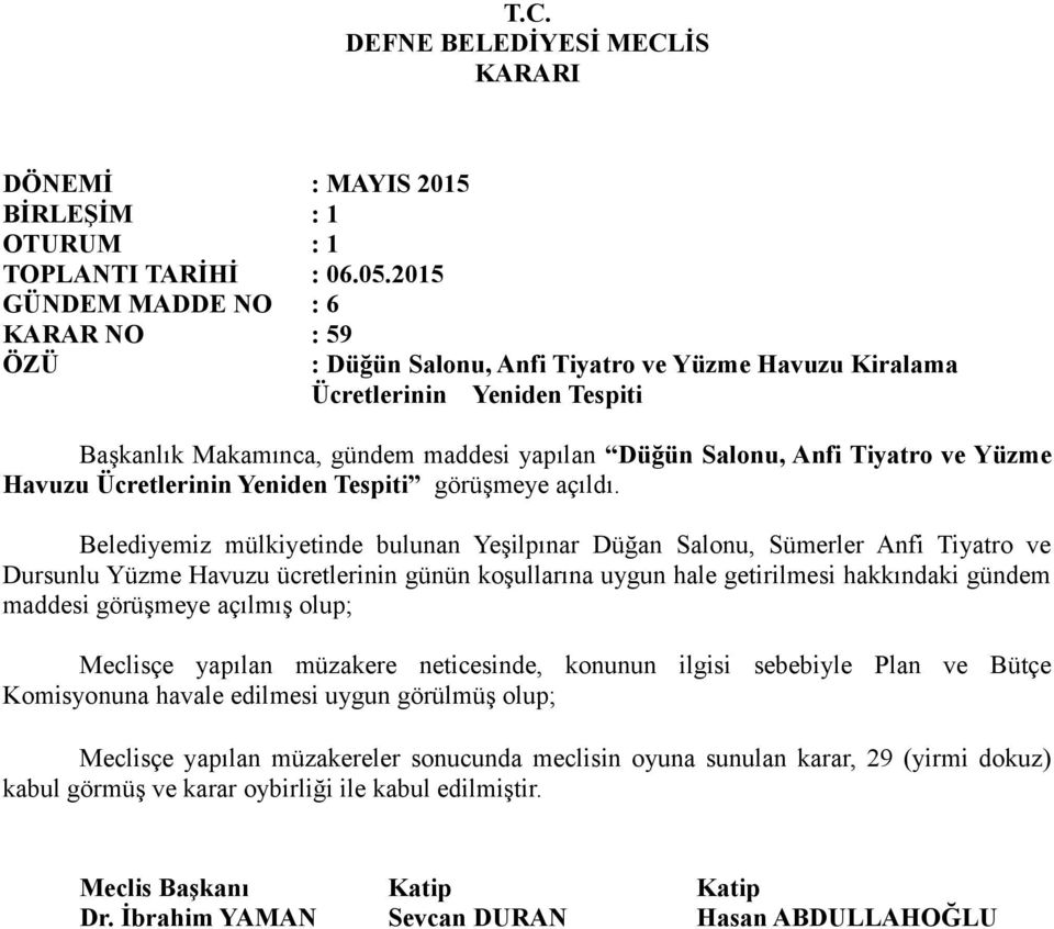 Belediyemiz mülkiyetinde bulunan Yeşilpınar Düğan Salonu, Sümerler Anfi Tiyatro ve Dursunlu Yüzme Havuzu ücretlerinin günün koşullarına uygun hale