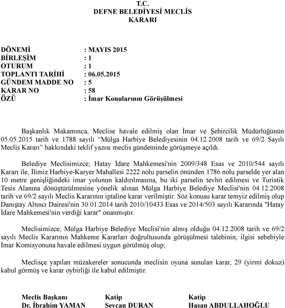 Belediye Meclisimizce; Hatay İdare Mahkemesi'nin 2009/348 Esas ve 2010/544 sayılı Kararı ile, İlimiz Harbiye-Karyer Mahallesi 2222 nolu parselin önünden 1786 nolu parselde yer alan 10 metre