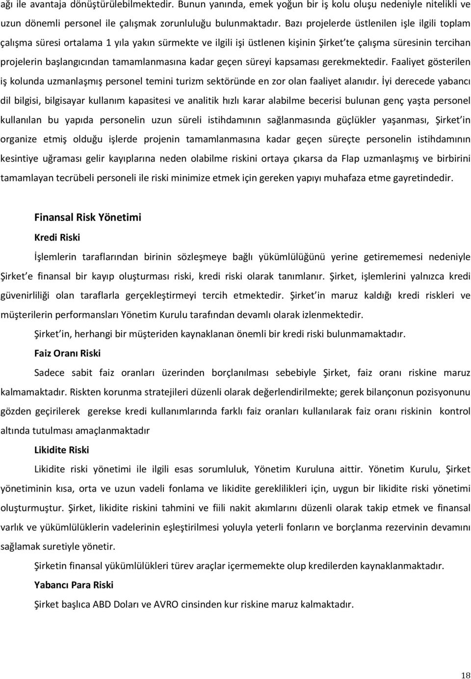 tamamlanmasına kadar geçen süreyi kapsaması gerekmektedir. Faaliyet gösterilen iş kolunda uzmanlaşmış personel temini turizm sektöründe en zor olan faaliyet alanıdır.