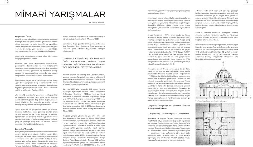 Mimari proje yarýþmalarý sonucu elde edilen ürün mimarýn konuya yaklaþýmýnýn bir özetidir.
