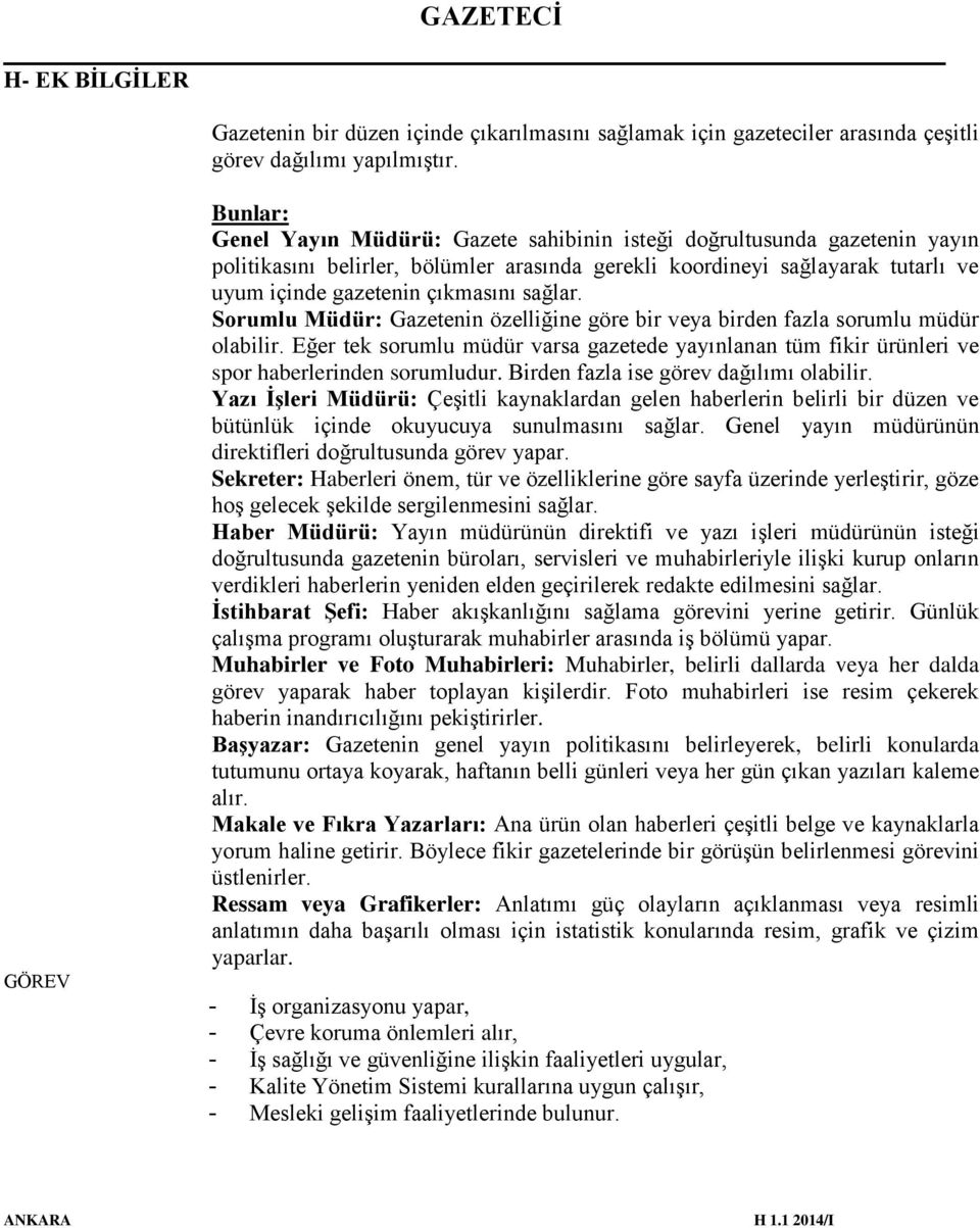 çıkmasını sağlar. Sorumlu Müdür: Gazetenin özelliğine göre bir veya birden fazla sorumlu müdür olabilir.