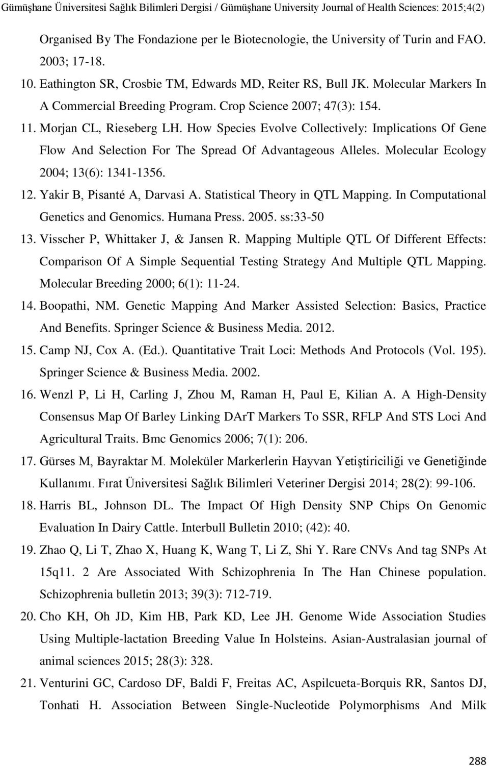 How Species Evolve Collectively: Implications Of Gene Flow And Selection For The Spread Of Advantageous Alleles. Molecular Ecology 2004; 13(6): 1341-1356. 12. Yakir B, Pisanté A, Darvasi A.