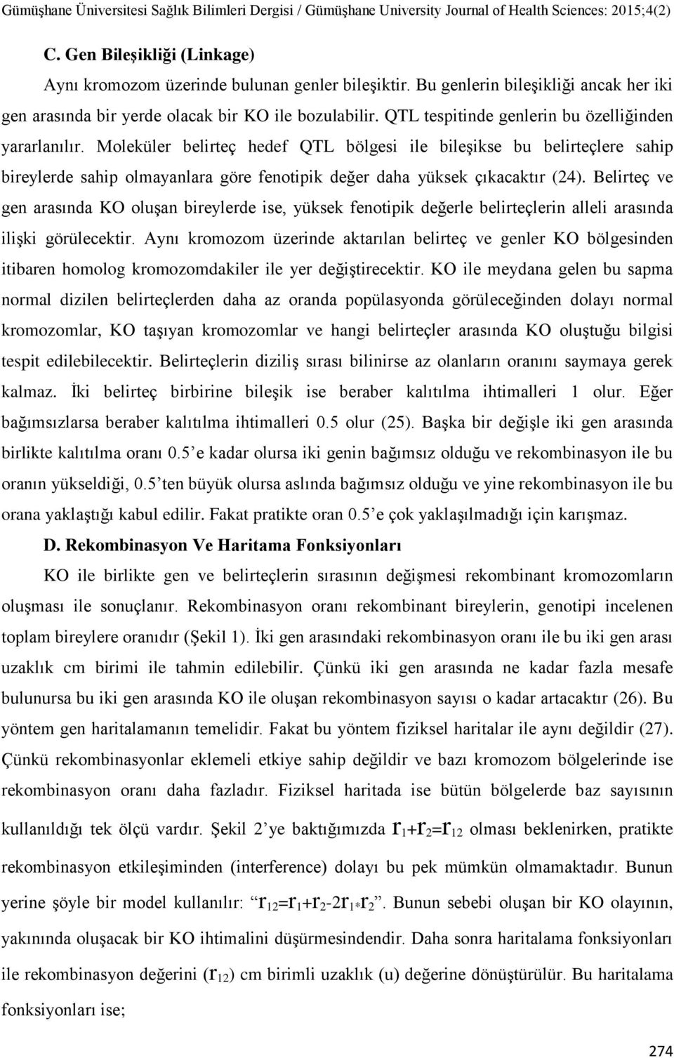 Moleküler belirteç hedef QTL bölgesi ile bileşikse bu belirteçlere sahip bireylerde sahip olmayanlara göre fenotipik değer daha yüksek çıkacaktır (24).