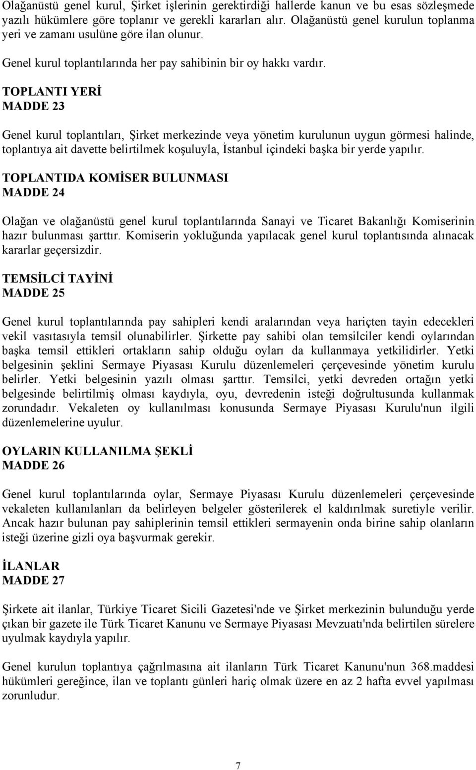 TOPLANTI YERİ MADDE 23 Genel kurul toplantıları, Şirket merkezinde veya yönetim kurulunun uygun görmesi halinde, toplantıya ait davette belirtilmek koşuluyla, İstanbul içindeki başka bir yerde