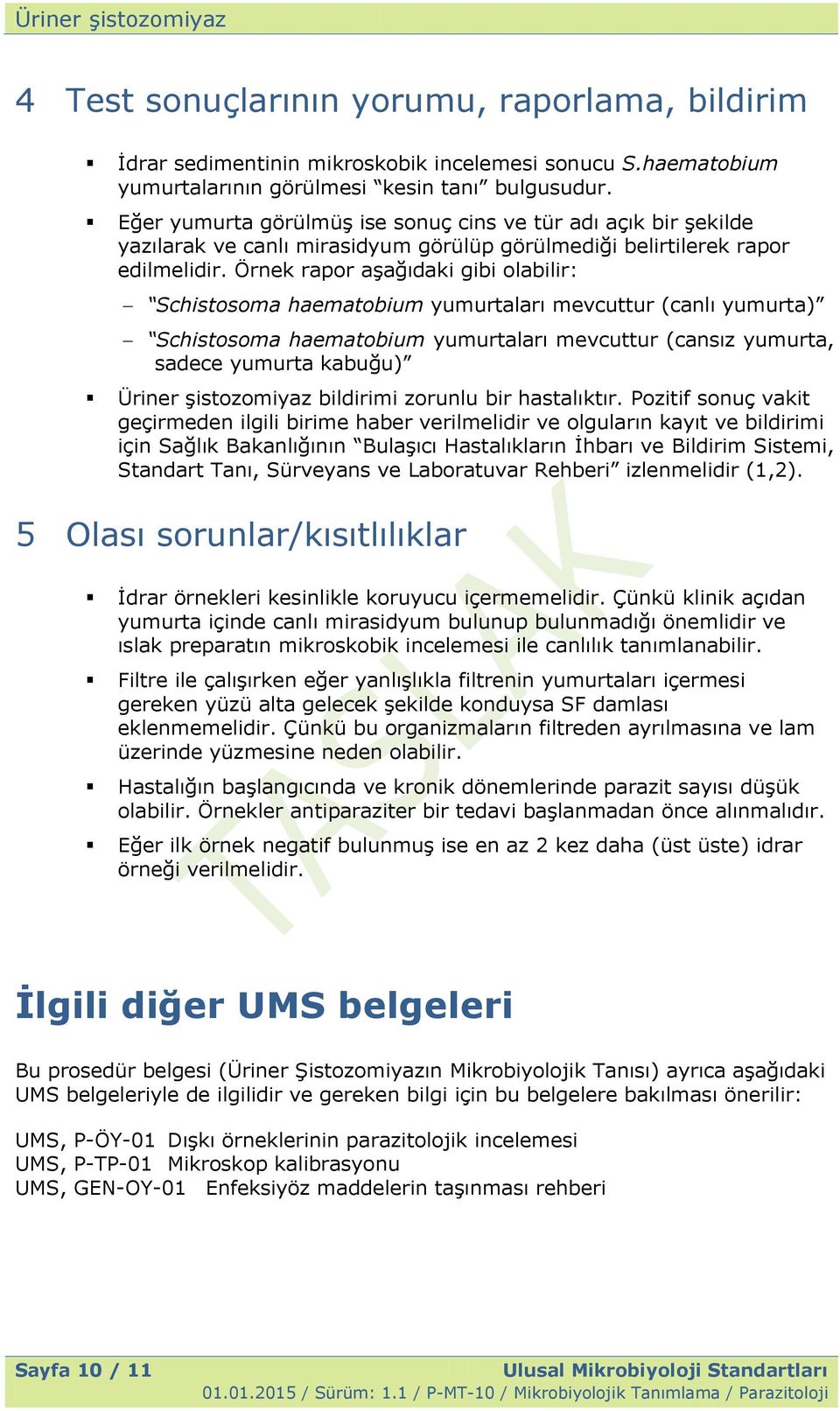 Örnek rapor aģağıdaki gibi olabilir: Schistosoma haematobium yumurtaları mevcuttur (canlı yumurta) Schistosoma haematobium yumurtaları mevcuttur (cansız yumurta, sadece yumurta kabuğu) Üriner