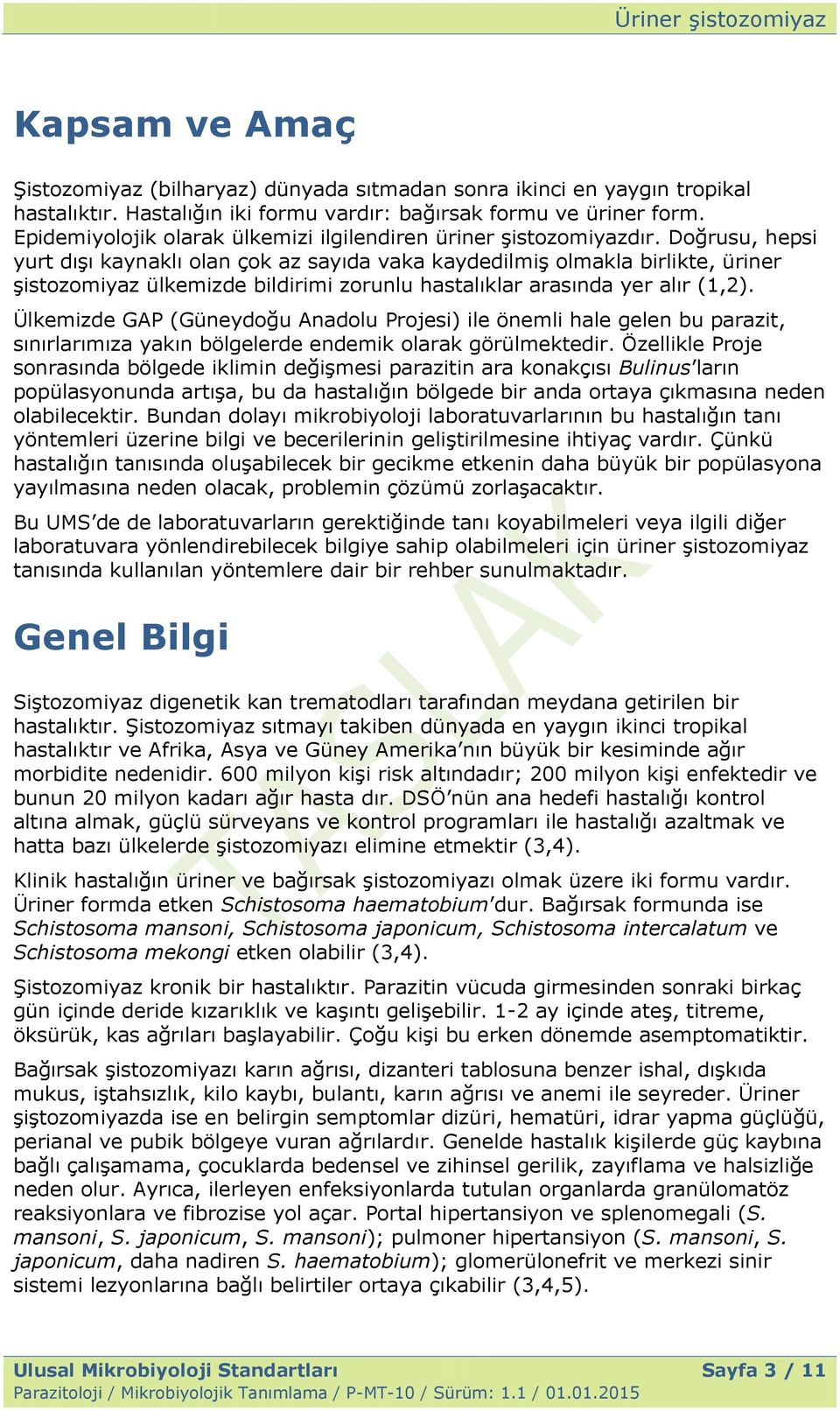 Doğrusu, hepsi yurt dıģı kaynaklı olan çok az sayıda vaka kaydedilmiģ olmakla birlikte, üriner Ģistozomiyaz ülkemizde bildirimi zorunlu hastalıklar arasında yer alır (1,2).