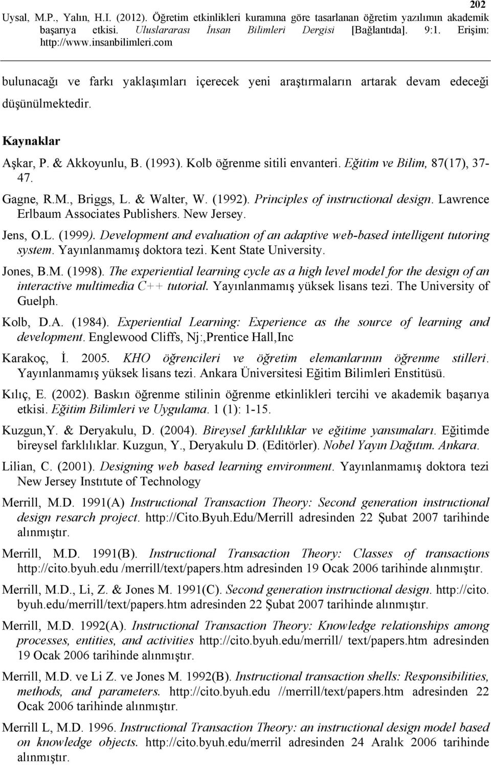 Development and evaluation of an adaptive web-based intelligent tutoring system. Yayınlanmamış doktora tezi. Kent State University. Jones, B.M. (1998).