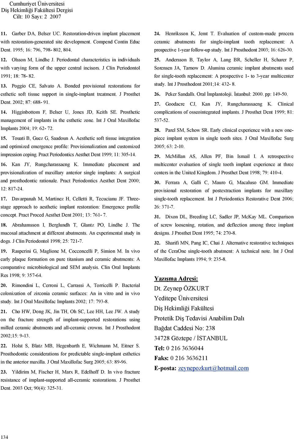 Bonded provisional restorations for esthetic soft tissue support in single-implant treatment. J Prosthet Dent. 2002; 87: 688-91. 14. Higginbottom F, Belser U, Jones JD, Keith SE.