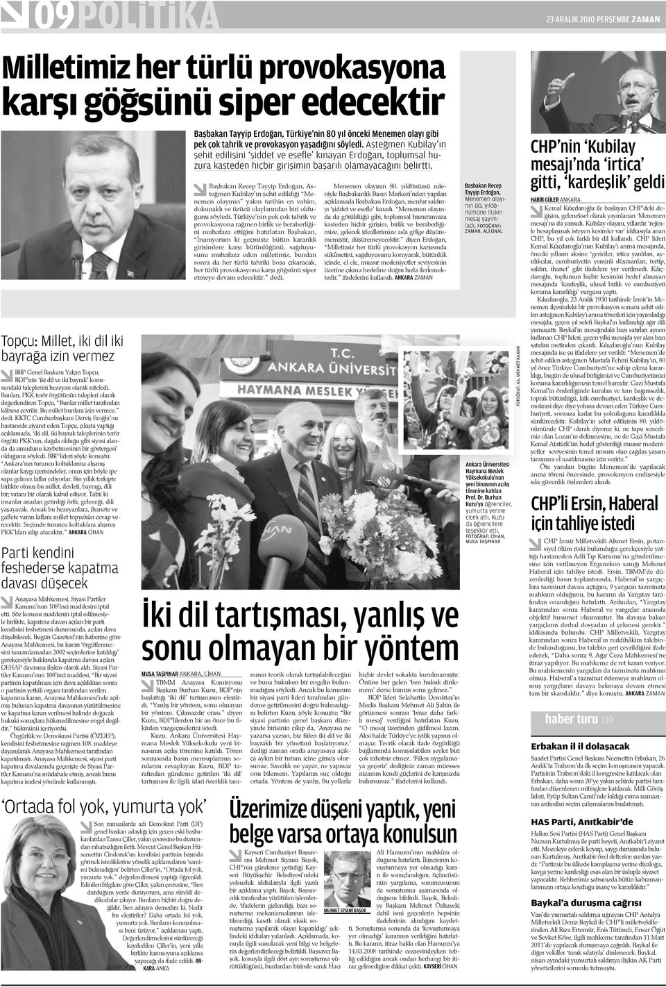 dedi. KKTC Cumhurbaşkanı Derviş Eroğlu nu hastanede ziyaret eden Topçu, çıkışta yaptığı açıklamada, iki dil, iki bayrak taleplerinin terör örgütü PKK nın, dağda olduğu gibi siyasi alanda da umudunu