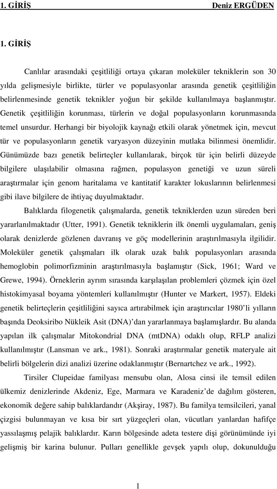 yoğun bir şekilde kullanılmaya başlanmıştır. Genetik çeşitliliğin korunması, türlerin ve doğal populasyonların korunmasında temel unsurdur.