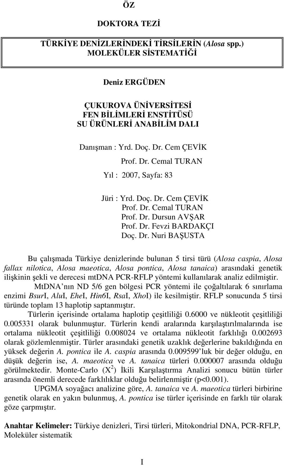 Cemal TURAN Yıl : 2007, Sayfa: 83 Jüri : Yrd. Doç. Dr.