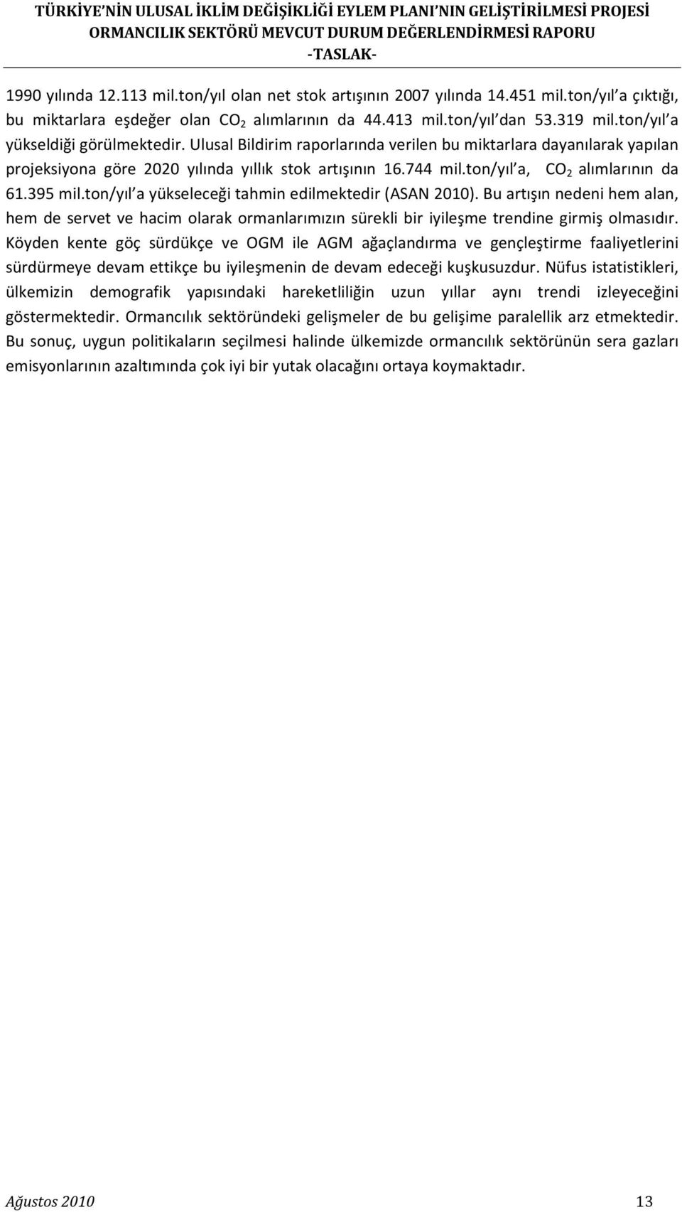 ton/yıl a, CO 2 alımlarının da 61.395 mil.ton/yıl a yükseleceği tahmin edilmektedir (ASAN 2010).