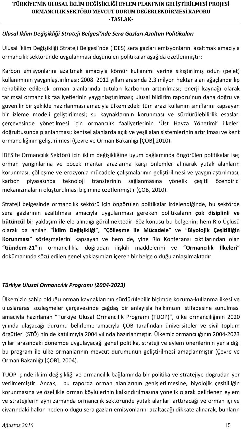 arasında 2,3 milyon hektar alan ağaçlandırılıp rehabilite edilerek orman alanlarında tutulan karbonun arttırılması; enerji kaynağı olarak tarımsal ormancılık faaliyetlerinin yaygınlaştırılması;