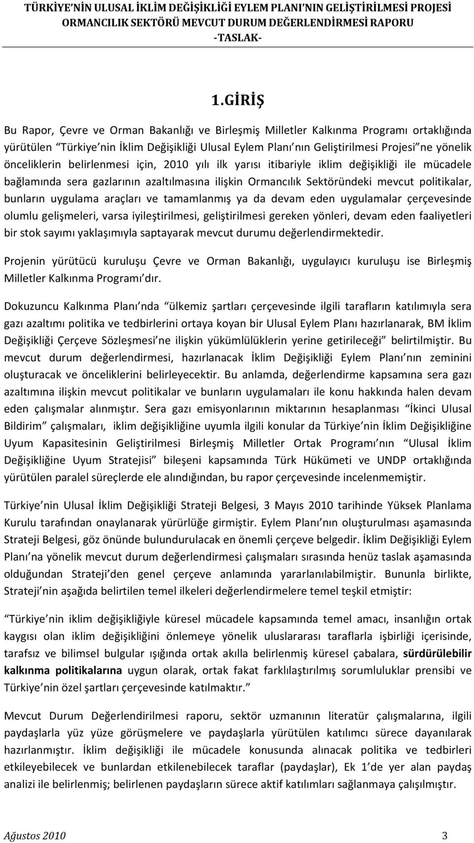 araçları ve tamamlanmış ya da devam eden uygulamalar çerçevesinde olumlu gelişmeleri, varsa iyileştirilmesi, geliştirilmesi gereken yönleri, devam eden faaliyetleri bir stok sayımı yaklaşımıyla