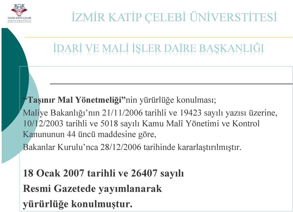 sayılı Kamu Malî Yönetimi ve Kontrol Kanununun 44 üncü maddesine göre, Bakanlar Kurulu nca 28/12/2006