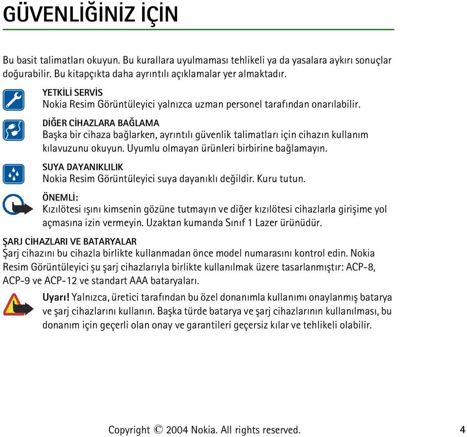 DÝÐER CÝHAZLARA BAÐLAMA Baþka bir cihaza baðlarken, ayrýntýlý güvenlik talimatlarý için cihazýn kullaným kýlavuzunu okuyun. Uyumlu olmayan ürünleri birbirine baðlamayýn.