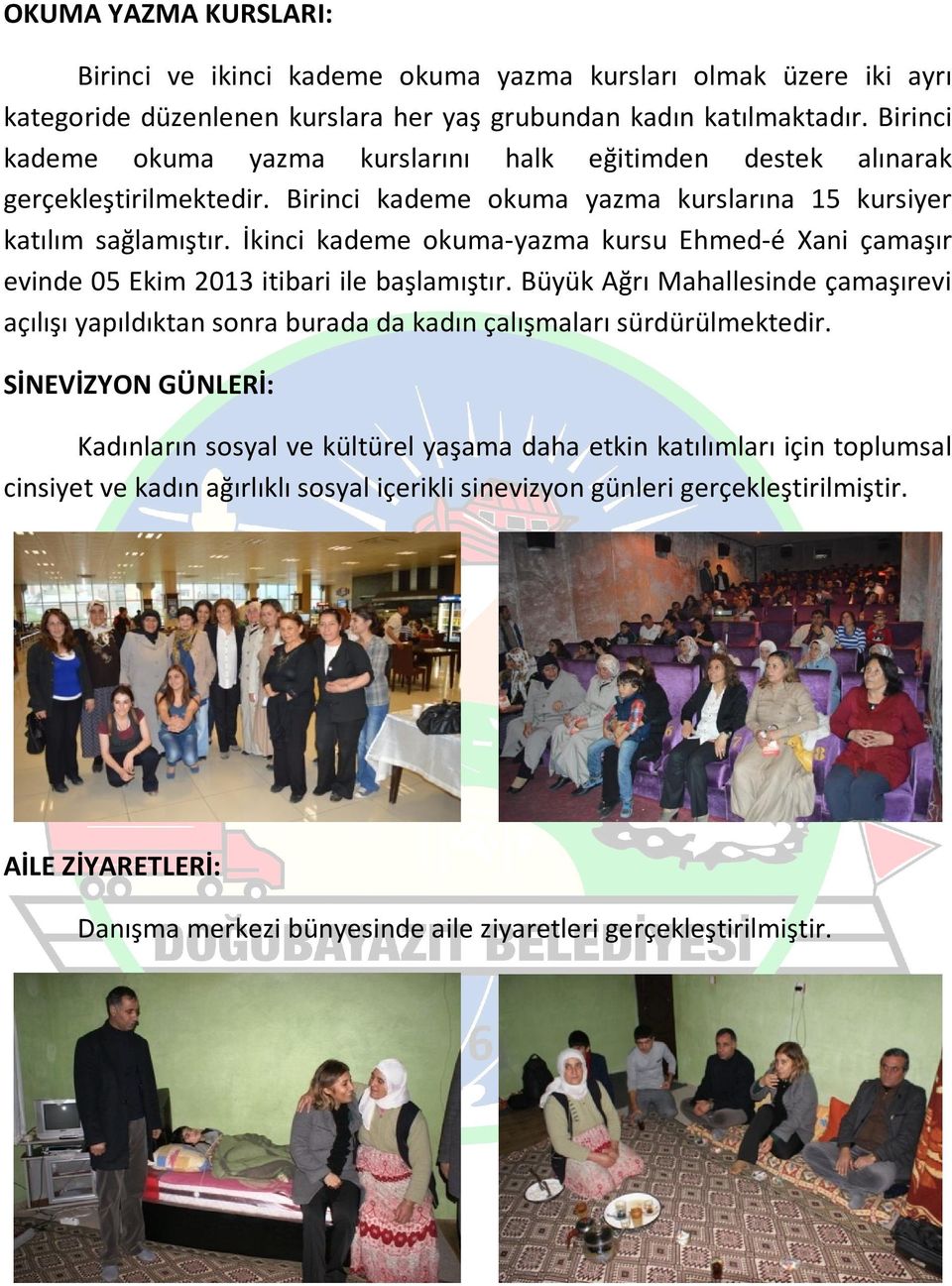 İkinci kademe okuma-yazma kursu Ehmed-é Xani çamaşır evinde 05 Ekim 2013 itibari ile başlamıştır.