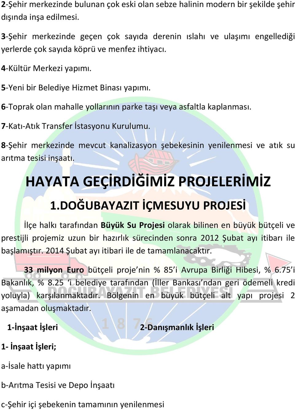 6-Toprak olan mahalle yollarının parke taşı veya asfaltla kaplanması. 7-Katı-Atık Transfer İstasyonu Kurulumu.