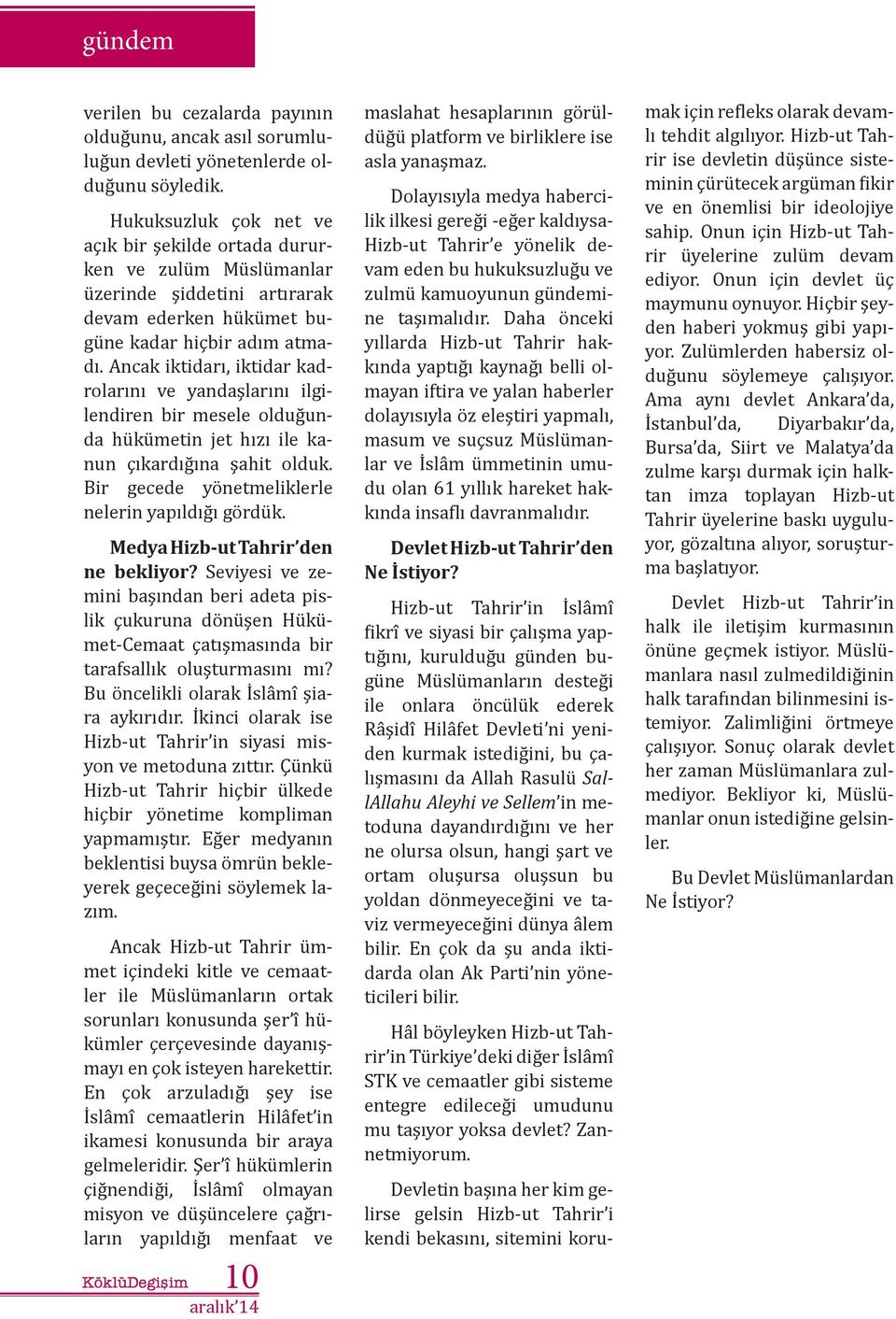 Ancak iktidarı, iktidar kadrolarını ve yandaşlarını ilgilendiren bir mesele olduğunda hükümetin jet hızı ile kanun çıkardığına şahit olduk. Bir gecede yönetmeliklerle nelerin yapıldığı gördük.