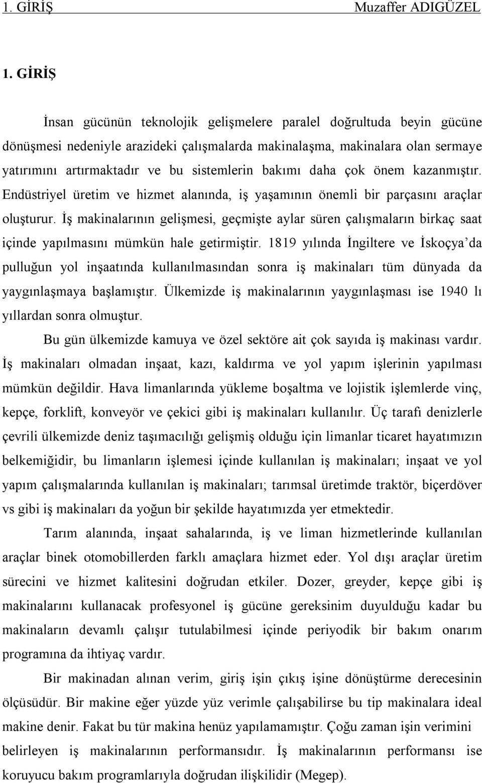 bakımı daha çok önem kazanmıştır. Endüstriyel üretim ve hizmet alanında, iş yaşamının önemli bir parçasını araçlar oluşturur.