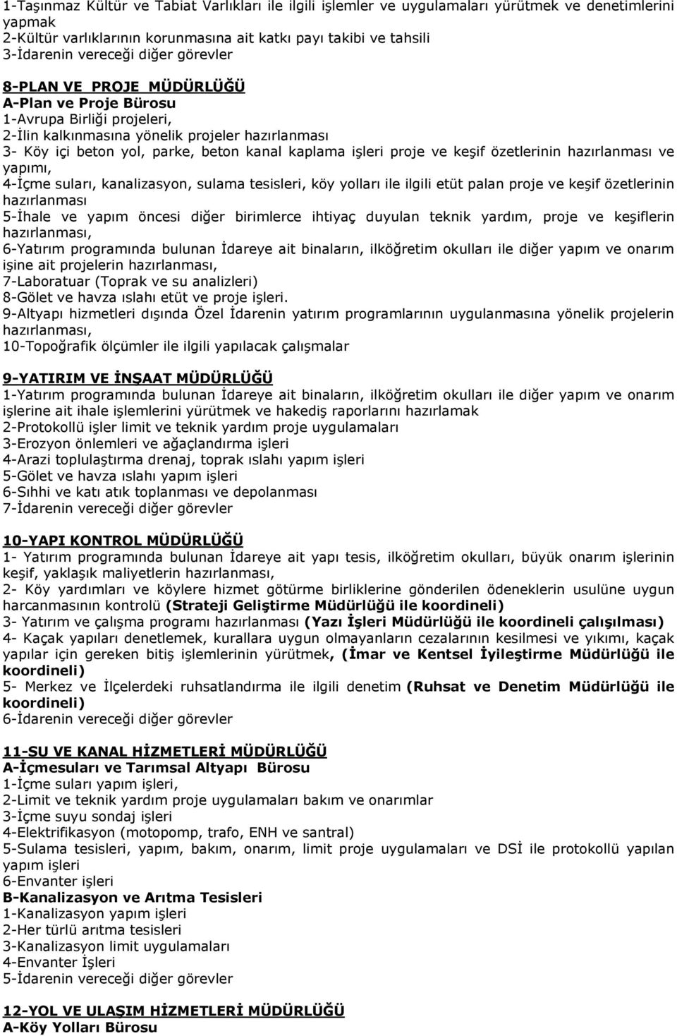 proje ve keşif özetlerinin hazırlanması ve yapımı, 4-İçme suları, kanalizasyon, sulama tesisleri, köy yolları ile ilgili etüt palan proje ve keşif özetlerinin hazırlanması 5-İhale ve yapım öncesi