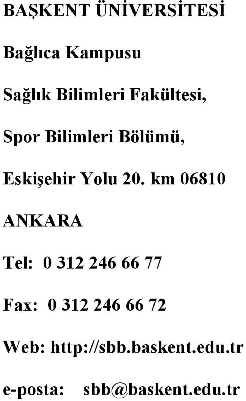 km 06810 ANKARA Tel: 0 312 246 66 77 Fax: 0 312 246 66