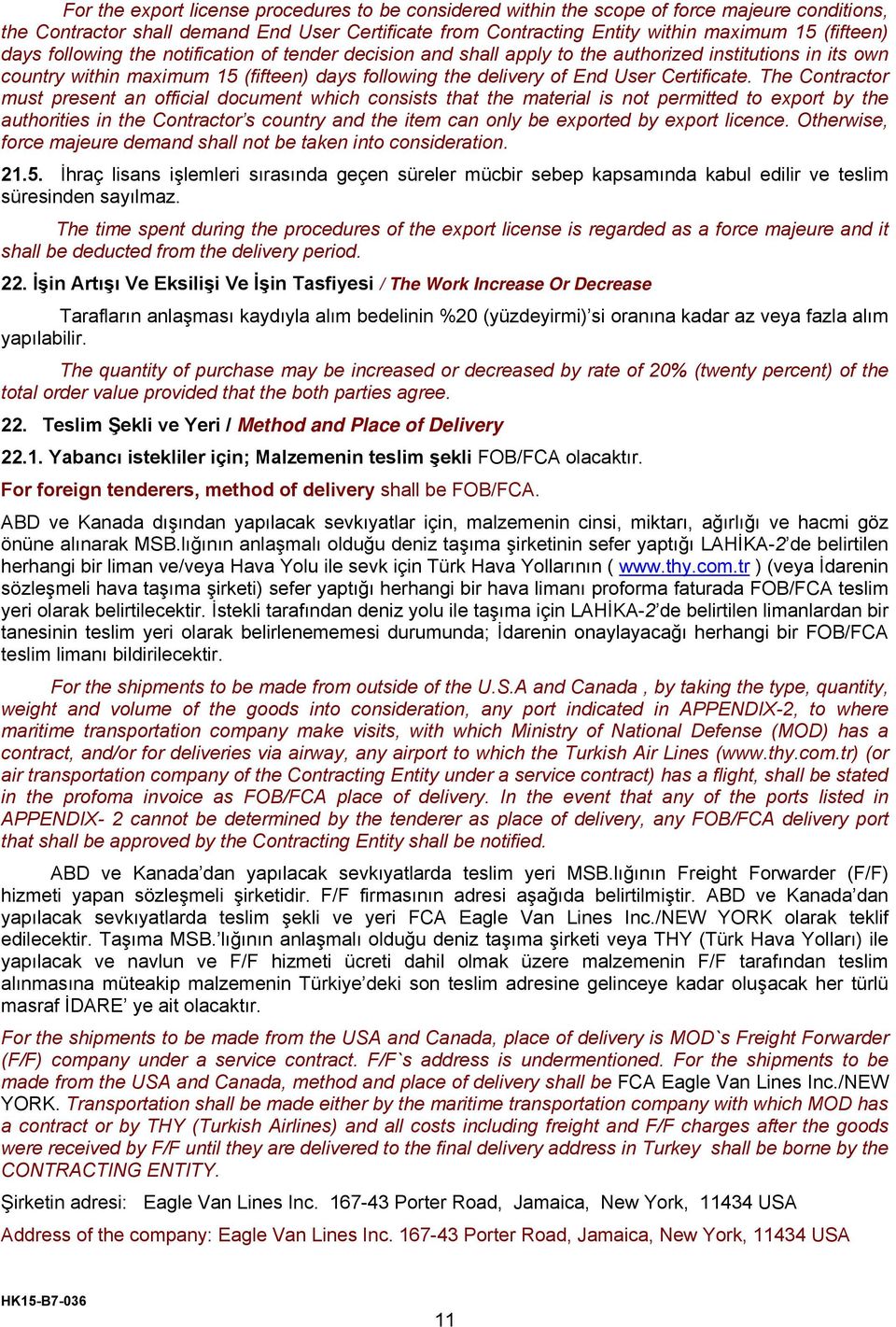 The Contractor must present an official document which consists that the material is not permitted to export by the authorities in the Contractor s country and the item can only be exported by export