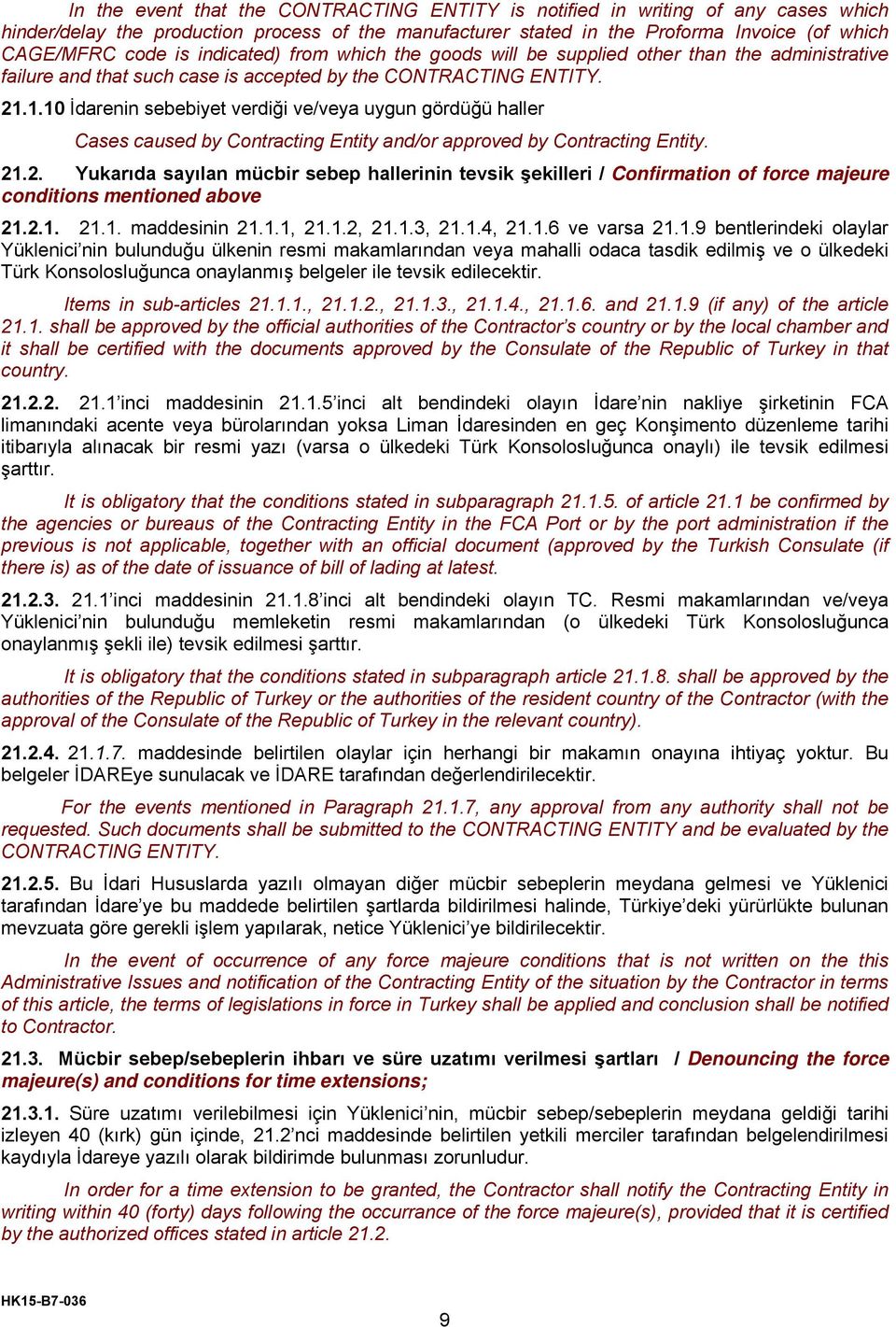 1.10 İdarenin sebebiyet verdiği ve/veya uygun gördüğü haller Cases caused by Contracting Entity and/or approved by Contracting Entity. 21