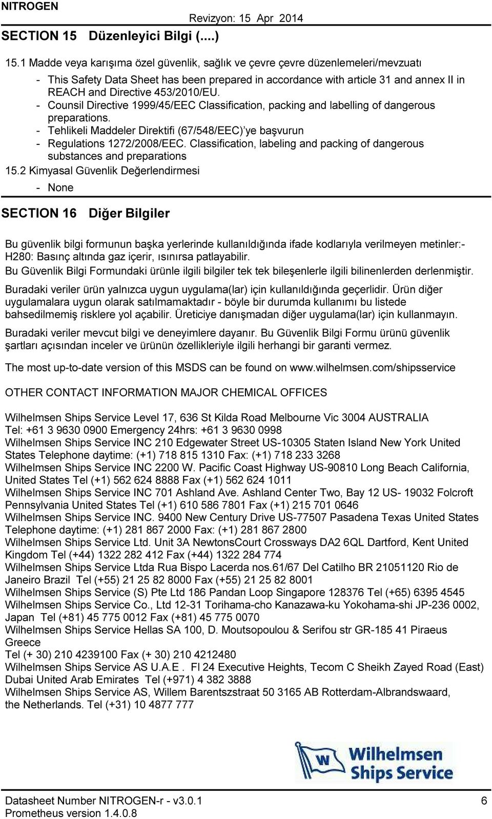 453/2010/EU. Counsil Directive 1999/45/EEC Classification, packing and labelling of dangerous preparations. Tehlikeli Maddeler Direktifi (67/548/EEC) ye başvurun Regulations 1272/2008/EEC.