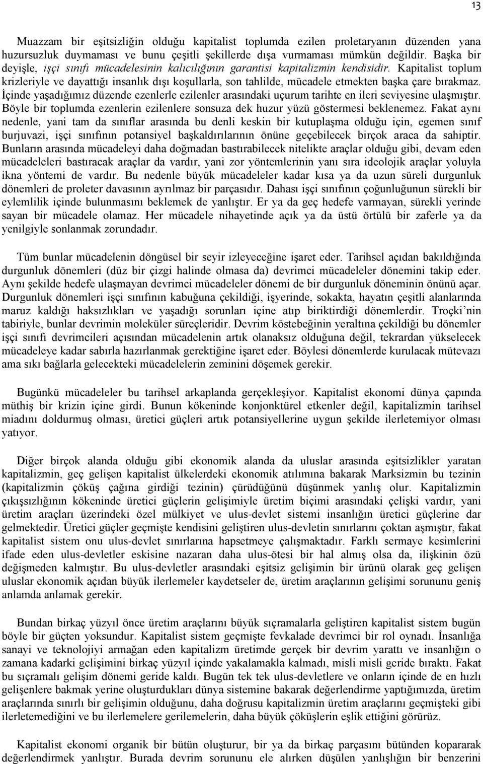 Kapitalist toplum krizleriyle ve dayattığı insanlık dışı koşullarla, son tahlilde, mücadele etmekten başka çare bırakmaz.