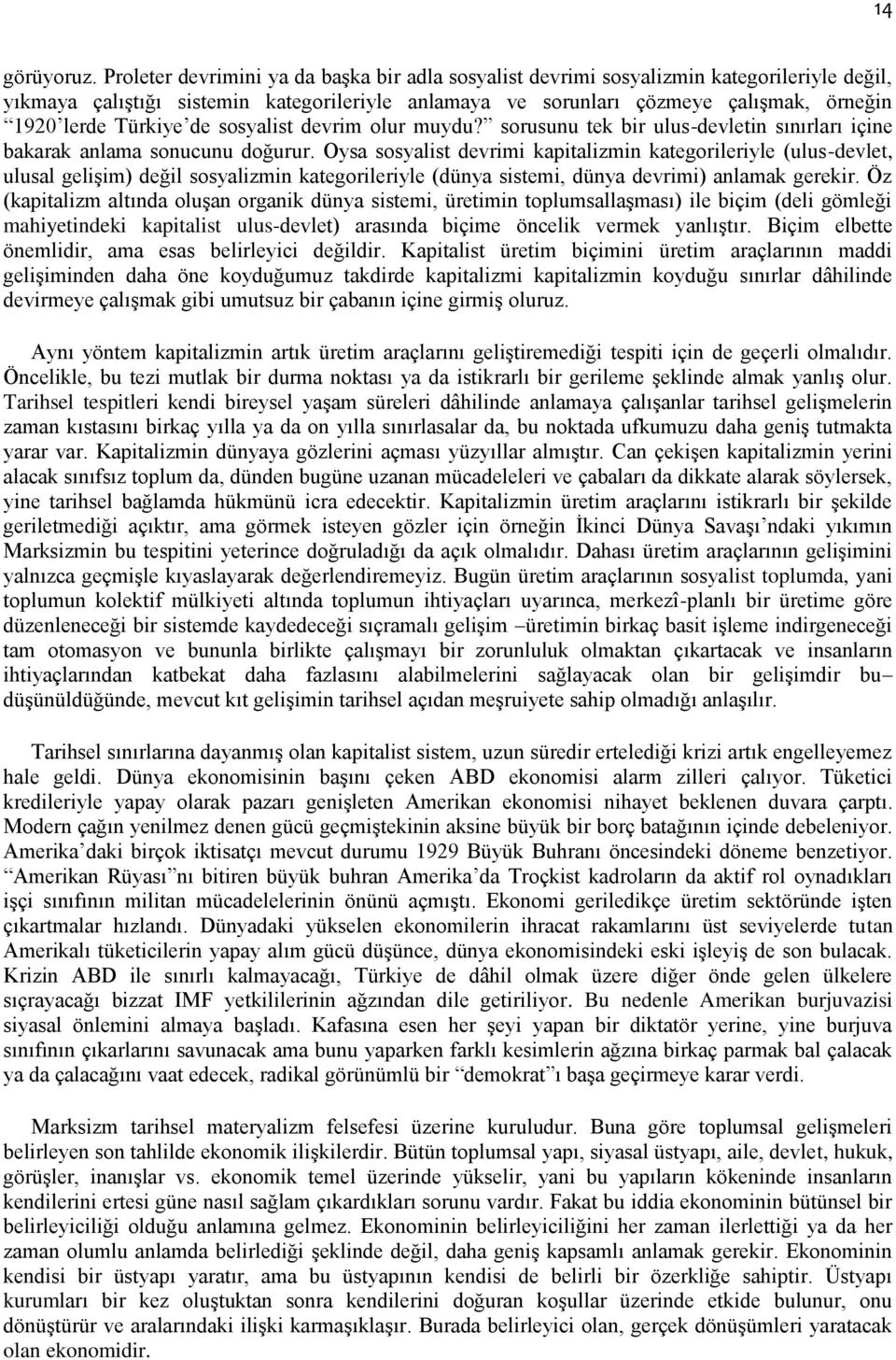 Türkiye de sosyalist devrim olur muydu? sorusunu tek bir ulus-devletin sınırları içine bakarak anlama sonucunu doğurur.