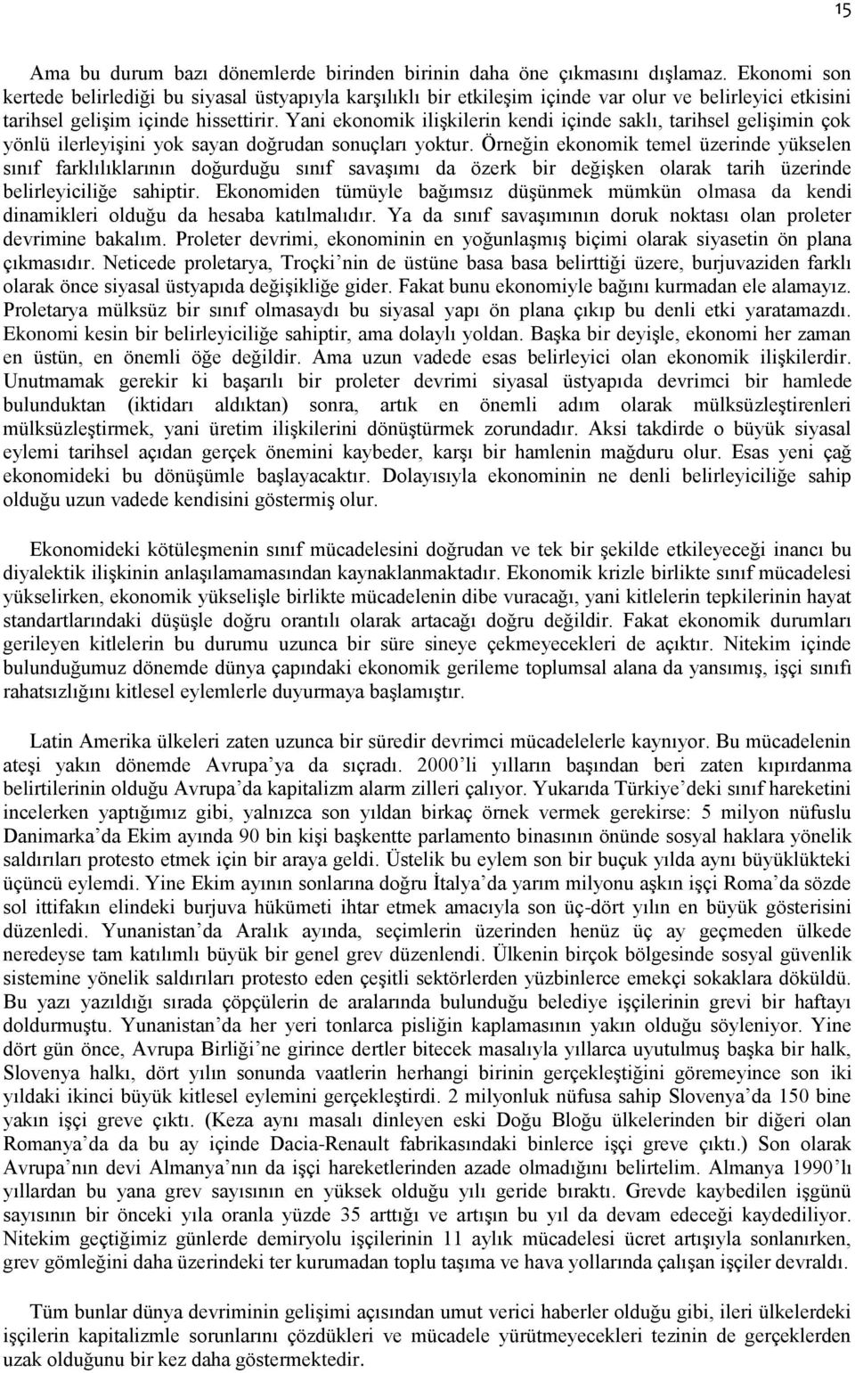 Yani ekonomik ilişkilerin kendi içinde saklı, tarihsel gelişimin çok yönlü ilerleyişini yok sayan doğrudan sonuçları yoktur.