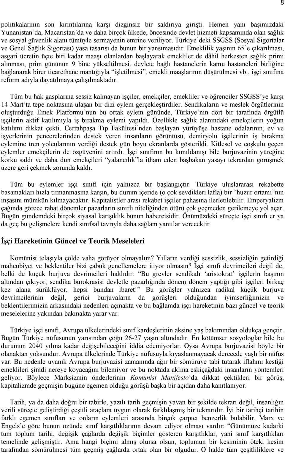 Türkiye deki SSGSS (Sosyal Sigortalar ve Genel Sağlık Sigortası) yasa tasarısı da bunun bir yansımasıdır.