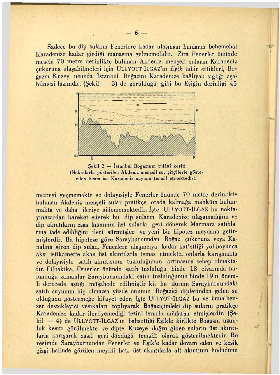 Karadenize bağhyan sığlığı aşabilmesi lâzımdır.