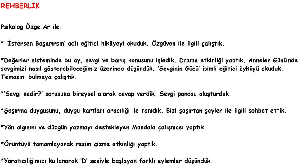 sorusuna bireysel olarak cevap verdik. Sevgi panosu oluşturduk. *Şaşırma duygusunu, duygu kartları aracılığı ile tanıdık. Bizi şaşırtan şeyler ile ilgili sohbet ettik.