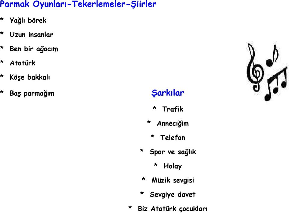 parmağım Şarkılar * Trafik * Anneciğim * Telefon * Spor ve