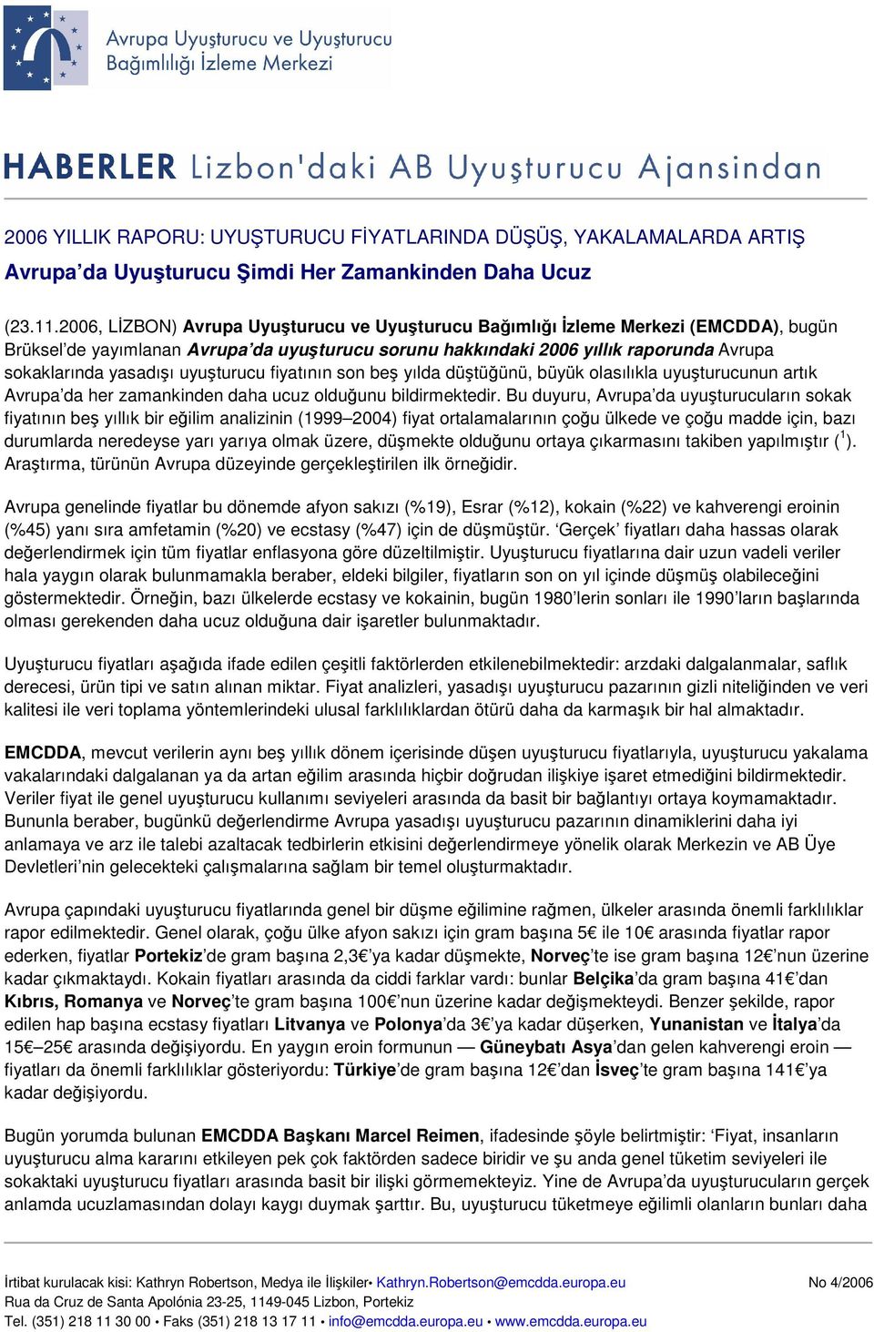 uyuturucu fiyatının son be yılda dütüünü, büyük olasılıkla uyuturucunun artık Avrupa da her zamankinden daha ucuz olduunu bildirmektedir.