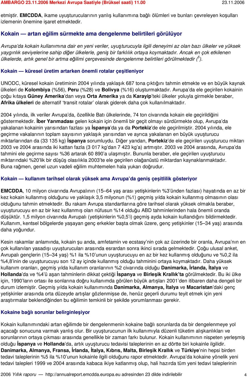 sahip dier ülkelerle, geni bir farklılık ortaya koymaktadır. Ancak en çok etkilenen ülkelerde, artık genel bir artma eilimi çerçevesinde dengelenme belirtileri görülmektedir ( 5 ).