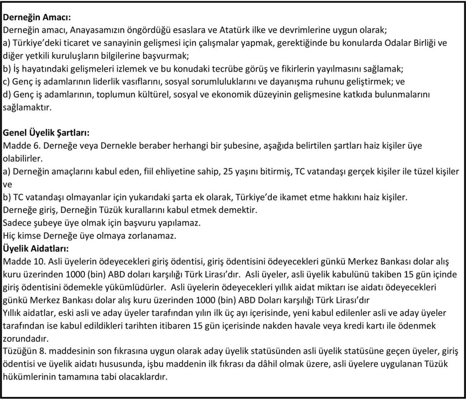 adamlarının liderlik vasıflarını, sosyal sorumluluklarını ve dayanışma ruhunu geliştirmek; ve d) Genç iş adamlarının, toplumun kültürel, sosyal ve ekonomik düzeyinin gelişmesine katkıda bulunmalarını