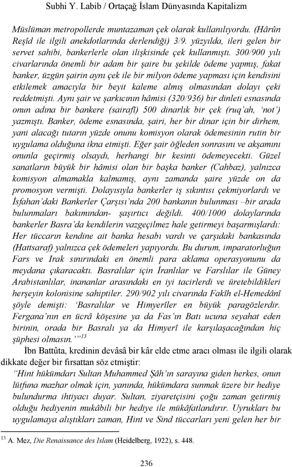 300/900 yılı civarlarında önemli bir adam bir şaire bu şekilde ödeme yapmış, fakat banker, üzgün şairin aynı çek ile bir milyon ödeme yapması için kendisini etkilemek amacıyla bir beyit kaleme almış