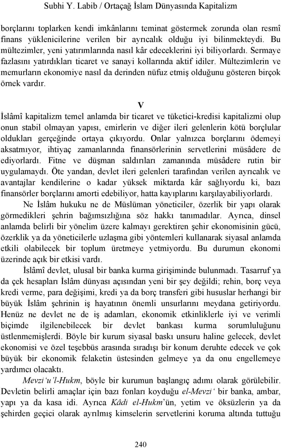 Mültezimlerin ve memurların ekonomiye nasıl da derinden nüfuz etmiş olduğunu gösteren birçok örnek vardır.